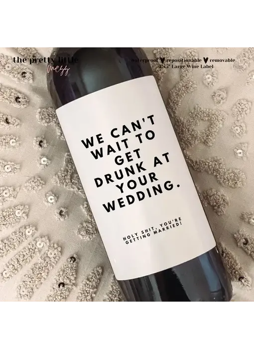 Funny Wine Label, We Can't Wait To Get Drunk At Your Wedding 4"x5"