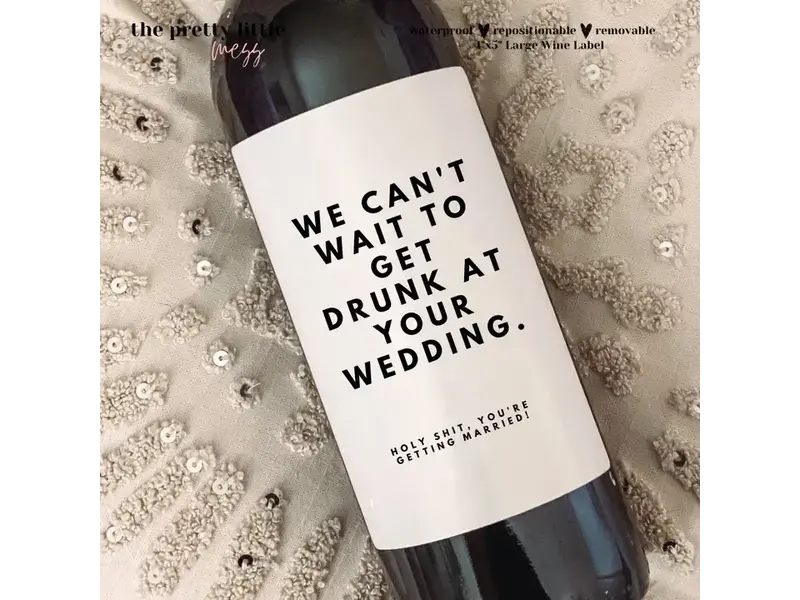 the pretty little mess Funny Wine Label, We Can't Wait To Get Drunk At Your Wedding 4"x5"