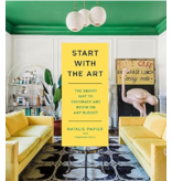 Hachette/Workman Start with the Art: The Smart Way to Decorate Any Room on Any Budget