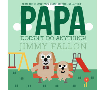 PAPA DOESN'T DO ANYTHING!