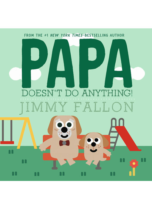 PAPA DOESN'T DO ANYTHING!