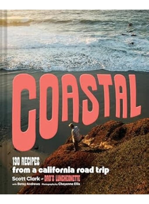Coastal: 130 Recipes from a California Road Trip