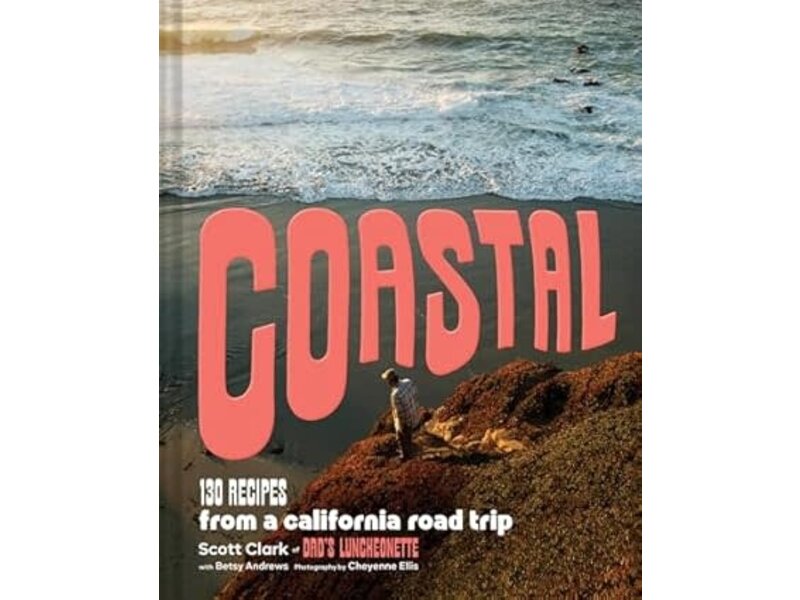 Chronicle Books Coastal: 130 Recipes from a California Road Trip