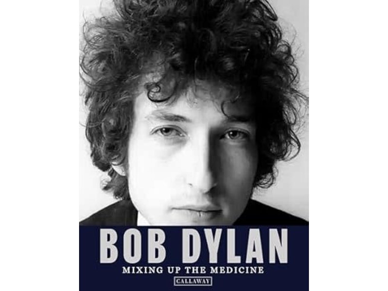 Hachette/Workman Bob Dylan: Mixing up the Medicine