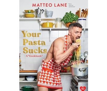 Your Pasta Sucks: A "Cookbook"