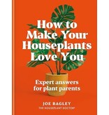 Hachette/Workman How to Make Your Houseplants Love You