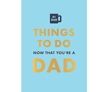 Things To Do Now That You’re A Dad