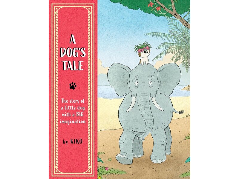 Chronicle Books A Dog's Tale: The Story of a Little Dog With a Big Imagination
