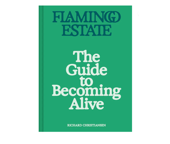 Flamingo Estate: The Guide to Becoming Alive