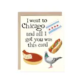 Drawn Goods I Went To Chicago and All I Got You Was This Greeting Card