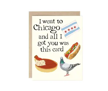 I Went To Chicago and All I Got You Was This Greeting Card