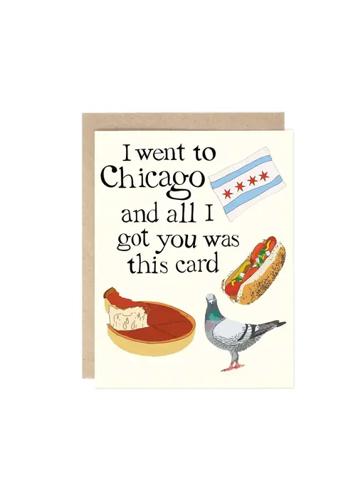 I Went To Chicago and All I Got You Was This Greeting Card