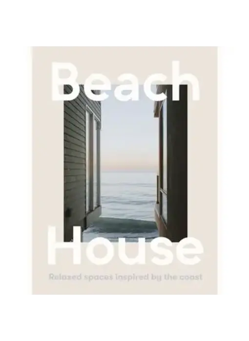 Beach House: Relaxed Spaces Inspired By the Coast