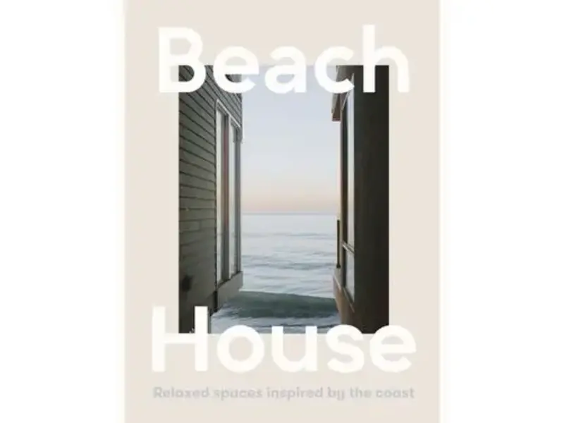 HarperCollins Publishers Beach House: Relaxed Spaces Inspired By the Coast