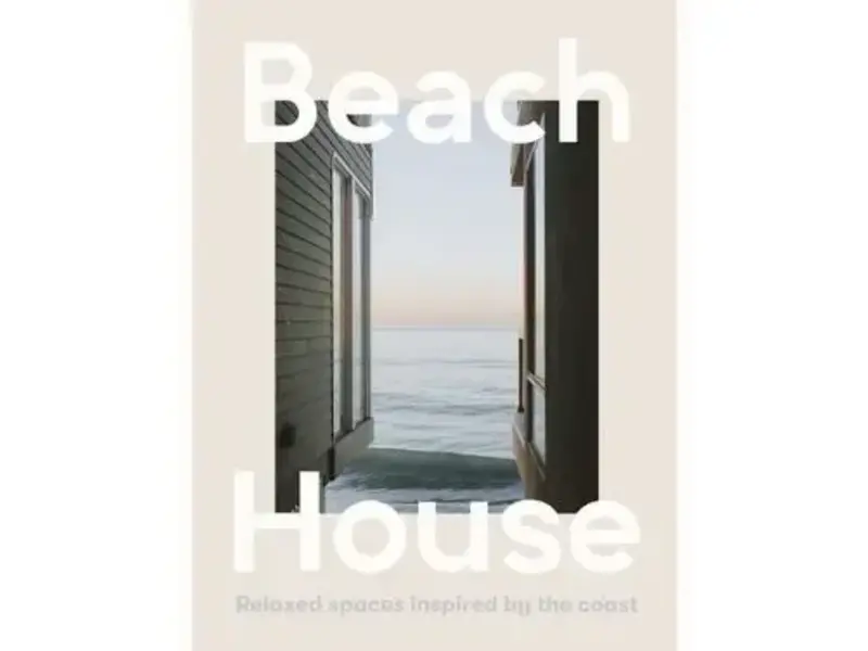 HarperCollins Publishers Beach House: Relaxed Spaces Inspired By the Coast