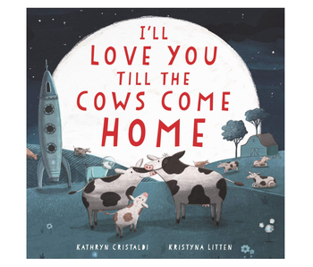 I'll Love You Till the Cows Come Home Board Book