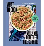 Hachette/Workman What to Cook When You Don’t Feel Like Cooking