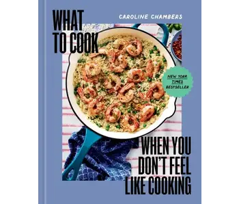 What to Cook When You Don’t Feel Like Cooking