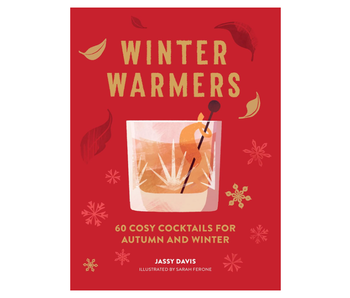 Winter Warmers: 60 Cosy Cocktails for Autumn and Winter