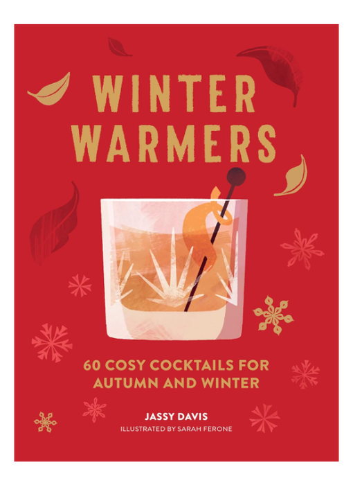 Winter Warmers: 60 Cosy Cocktails for Autumn and Winter