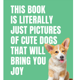 Random House This Book is Literally Just Pictures of Cute Dogs That Will Bring You Joy