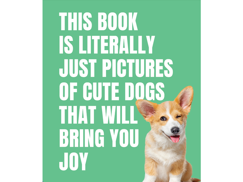 Random House This Book is Literally Just Pictures of Cute Dogs That Will Bring You Joy