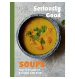 Chronicle Books Seriously Good Soups