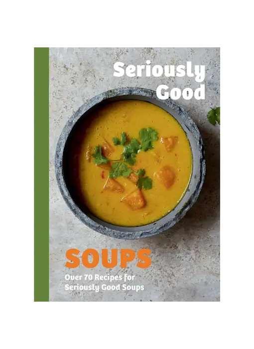 Seriously Good Soups