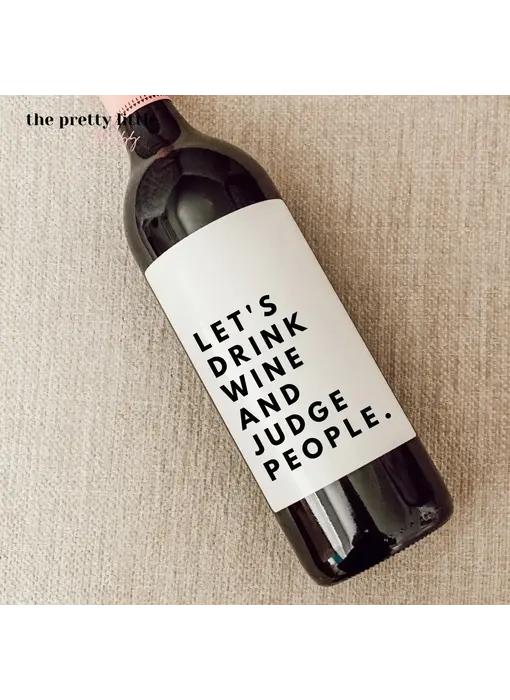 Let's Drink Wine and Judge People - wine label