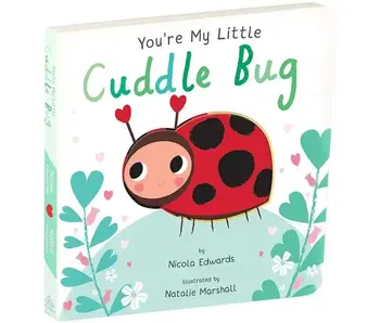 You're My Little Cuddle Bug By Nicola Edwards