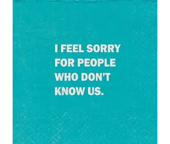 I Feel Sorry For People That Don't Know Us Napkins