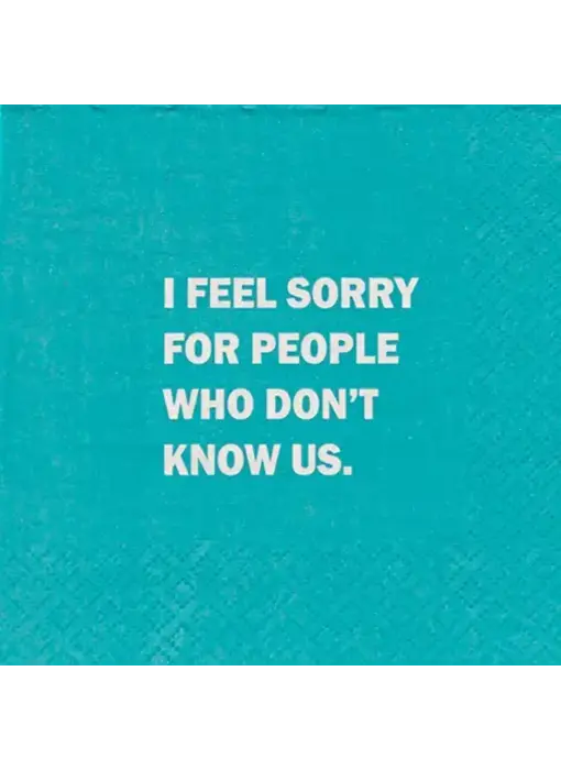 I Feel Sorry For People That Don't Know Us Napkins