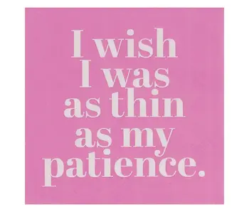I Wish I Was As Thin As My Patience Napkins