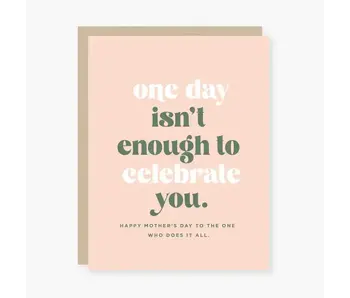 One Day Isn't Enough Mother's Day Card