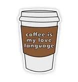 Big Moods Coffee Is My Love Language Sticker