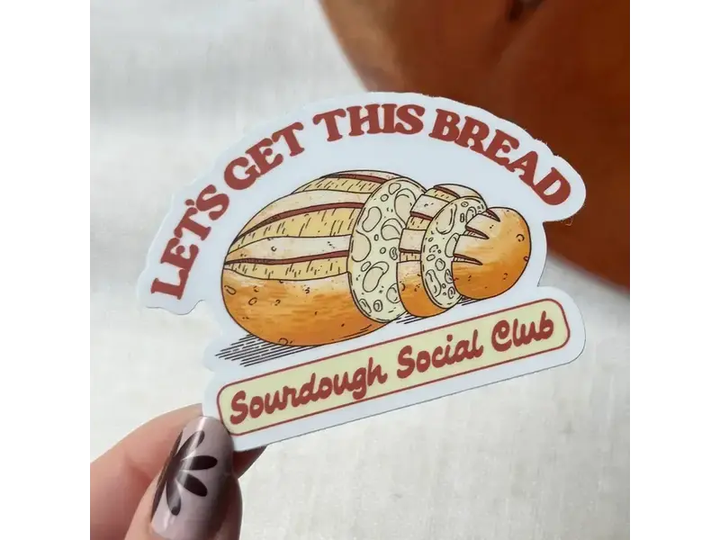 Big Moods Let's Get This Bread Sourdough Sticker