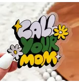 Big Moods "Call Your Mom" Clear Sticker