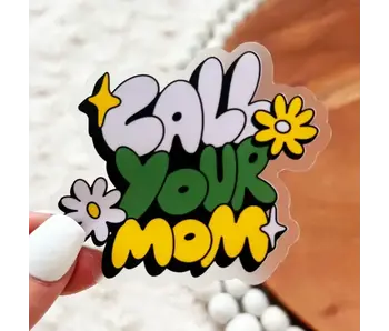 "Call Your Mom" Clear Sticker