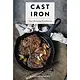 Cast Iron: The Ultimate Cookbook