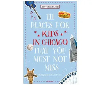 111 Places For Kids in Chicago That You Must Not Miss By Amy Bizzarri