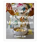 simon & schuster Garlic, Olive Oil + Everything Mediterranean By Daen Lia