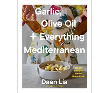 Garlic, Olive Oil + Everything Mediterranean By Daen Lia