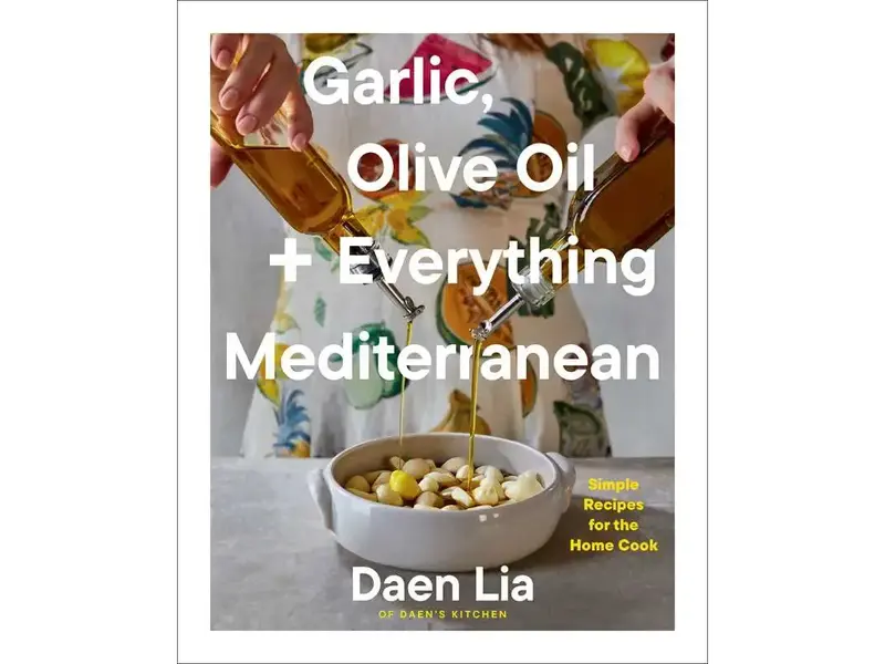 simon & schuster Garlic, Olive Oil + Everything Mediterranean By Daen Lia