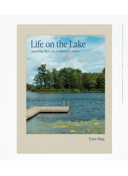 Life on the Lake;  Savoring Days on Freshwater Shores
