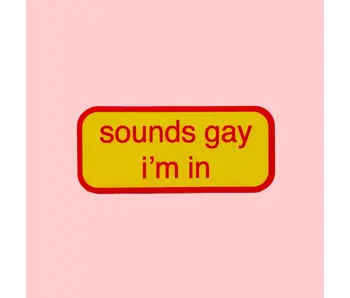Sounds Gay I'm in Sticker