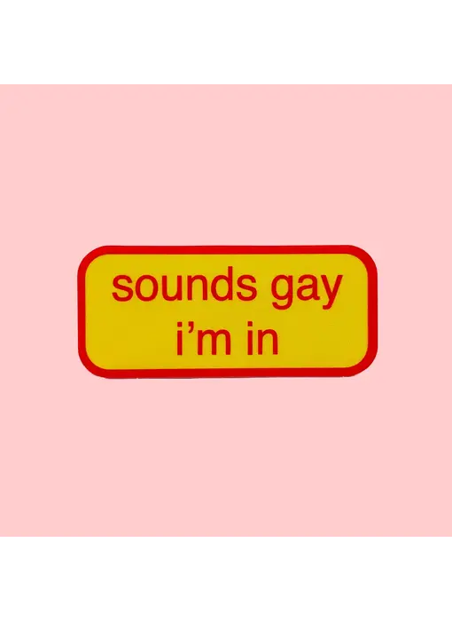 Sounds Gay I'm in Sticker