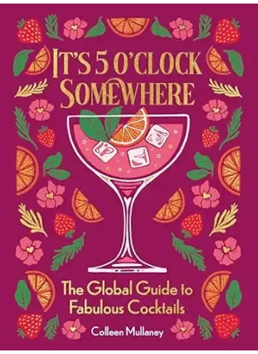 It’s 5 o’clock Somewhere: The Global Guide to Fabulous Cocktails