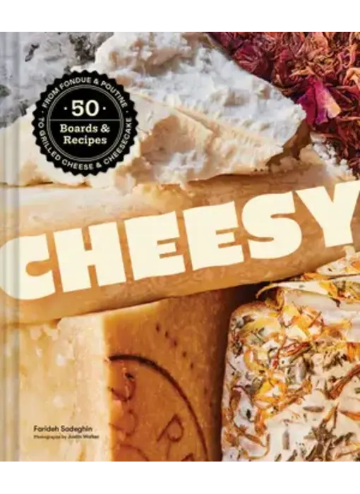 Cheesy 50 Boards & Recipes, from Fondue & Poutine to Grilled Cheese & Cheesecake