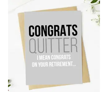 "Congrats Quitter" Funny Retirement Greeting Card