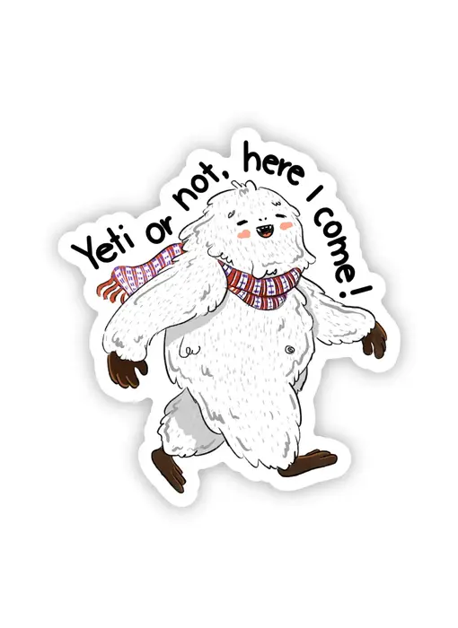 "Yeti or Not, Here I Come" Sticker